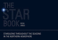 Title: The Star Book: Stargazing Throughout the Seasons in the Northern Hemisphere, Author: Peter Grego