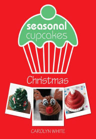 Title: Seasonal Cupcakes: Christmas, Author: Carolyn White
