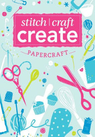Title: Stitch, Craft, Create: Papercraft: 13 quick & easy papercraft projects, Author: Various