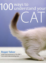 Title: 100 Ways to Understand Your Cat, Author: Roger Tabor