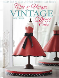 Title: Chic & Unique Vintage Dress Cake: Learn How to Make a Vintage-inspired Cake Design, Author: Zoe Clark