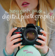 Title: The Busy Girl's Guide to Digital Photography, Author: Lorna Yabsley