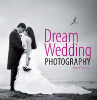 Title: Dream Wedding Photography, Author: Lorna Yablsey