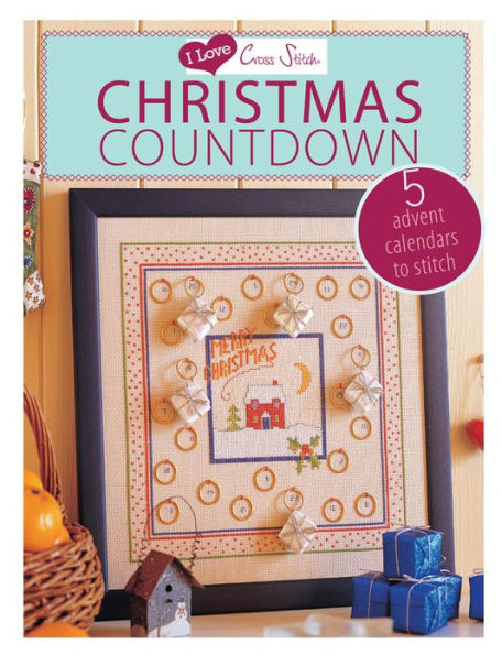 I Love Cross Stitch - Christmas Countdown: 5 Advent calendars to stitch