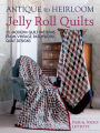 Antique to Heirloom Jelly Roll Quilts: 12 Modern Quilt Patterns from Vintage Patchwork Quilt Designs