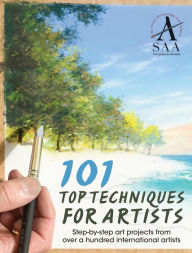 Title: 101 Top Techniques for Artists: Step-by-step art projects from over a hundred international artists, Author: SAA