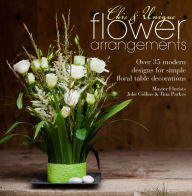 Title: Chic & Unique Flower Arrangements: Over 35 Modern Designs for Simple Floral Table Decorations, Author: Julie Collins