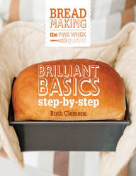 Title: The Pink Whisk Guide to Bread Making: Brilliant Basics Step-by-Step, Author: Ruth Clemens