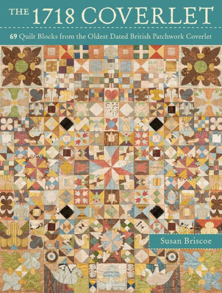 The 1718 Coverlet: 69 Quilt Blocks from the Oldest Dated British Patchwork Coverlet