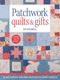 Title: Patchwork Quilts & Gifts: 20 Patchwork and Appliqué Quilts from Cowslip, Author: Jo Colwill