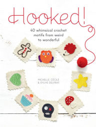 Title: Hooked!: 40 Whimsical Crochet Motifs from Weird to Wonderful, Author: Michelle Delprat