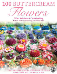 Title: 100 Buttercream Flowers: The Complete Step-by-Step Guide to Piping Flowers in Buttercream Icing, Author: Valeri Valeriano