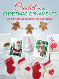 Title: Crochet Your Christmas Ornaments: 25 Christmas Decorations to Make, Author: Lara Messer
