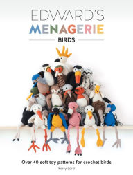 Title: Edward's Menagerie - Birds: Over 40 Soft Toy Patterns for Crochet Birds, Author: Kerry Lord