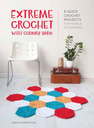 Title: Extreme Crochet with Chunky Yarn: 8 Quick Crochet Projects for Home & Accessories, Author: Sarah Shrimpton