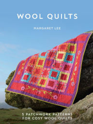 Title: Wool Quilts: 5 Patchwork Patterns for Cosy Wool Quilts, Author: Margaret Lee