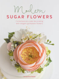 Title: Modern Sugar Flowers: Contemporary Cake Decorating with Elegant Gumpaste Flowers, Author: Jacqueline Butler