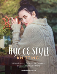 Title: Hygge Knits: 9 cosy hygge style knitting patterns for sweaters, socks, slippers and more, Author: Interweave Editors