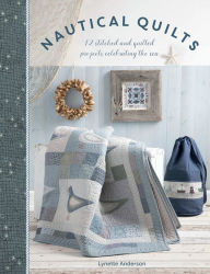 Title: Nautical Quilts: 12 Stitched and Quilted Projects Celebrating the Sea, Author: Lynette Anderson