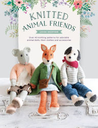 Title: Knitted Animal Friends: Over 40 Knitting Patterns for Adorable Animal Dolls, Their Clothes and Accessories, Author: Louise Crowther