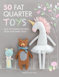 Title: 50 Fat Quarter Toys: Easy Toy Sewing Patterns from Your Fabric Stash, Author: Ame Verso