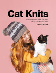 Title: Cat Knits: 16 Pawsome Knitting Patterns for Yarn and Cat Lovers, Author: Marna Gilligan