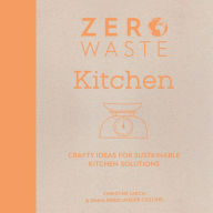 Title: Zero Waste: Kitchen: Crafty ideas for sustainable kitchen solutions, Author: Emma Friedlander-Collins