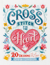Title: Cross Stitch for the Heart: 20 designs to love, Author: Emma Congdon