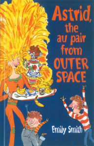 Title: Astrid, The Au-Pair From Outer Space, Author: Emily Smith