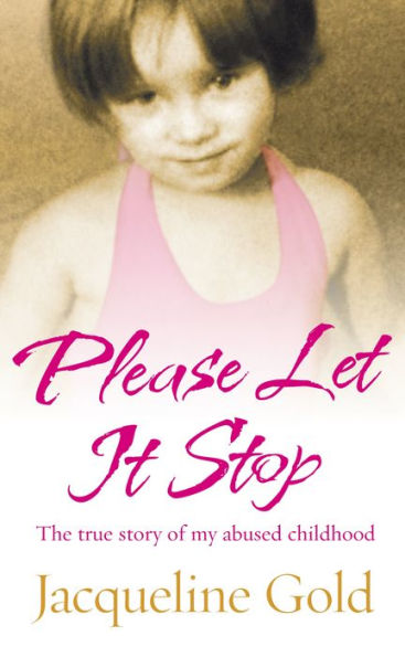 Please Let It Stop: The true story of my abused childhood