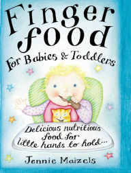 Title: Finger Food For Babies And Toddlers: Delicious nutritious food for little hands to hold, Author: Jennie Maizels