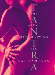 Download free pdf books for ipad Tantra: The Art of Mind-Blowing Sex by Val Sampson RTF iBook MOBI