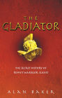 The Gladiator: The Secret History of Rome's Warrior Slaves