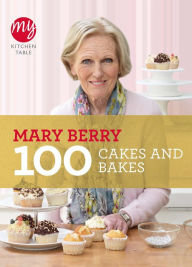 Title: My Kitchen Table: 100 Cakes and Bakes, Author: Mary Berry