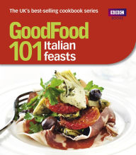 Title: Good Food: 101 Italian Feasts: Triple-tested Recipes, Author: Jane Hornby