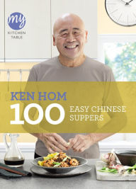 Title: My Kitchen Table: 100 Easy Chinese Suppers, Author: Ken Hom