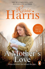 Title: A Mother's Love: a gripping and heart-tugging saga set in Liverpool during the aftermath of World War One, Author: Rosie Harris