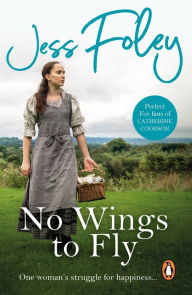 Title: No Wings To Fly: a powerful saga of passion and pain set in the heart of rural England, Author: Jess Foley