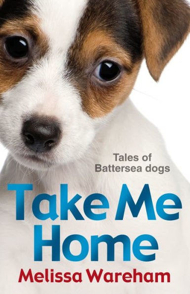 Take Me Home: Tales of Battersea Dogs