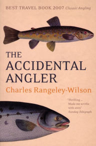 Title: The Accidental Angler, Author: Charles Rangeley-Wilson