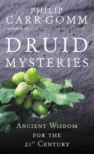 Title: Druid Mysteries: Ancient Wisdom for the 21st Century, Author: Philip Carr-Gomm