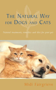 Title: The Natural Way For Dogs And Cats: Natural treatments, remedies and diet for your pet, Author: Midi Fairgrieve