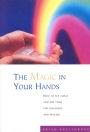 The Magic In Your Hands: How to See Auras and Use Them for Diagnosis and Healing