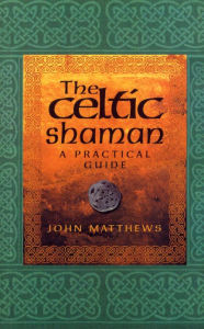 Title: The Celtic Shaman, Author: John Matthews