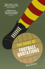 Title: The Book of Football Quotations, Author: Phil Shaw