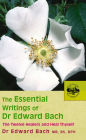 The Essential Writings of Dr Edward Bach