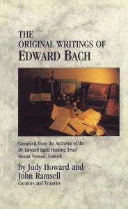 Title: The Original Writings Of Edward Bach: Compiled from the Archives of the Edward Bach Healing Trust, Author: John Ramsell