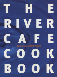 Title: The River Cafe Cookbook, Author: Rose Gray