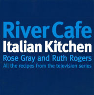 Title: River Cafe Italian Kitchen: Includes all the recipes from the major TV series, Author: Rose Gray