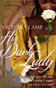 Title: His Dark Lady, Author: Victoria Lamb